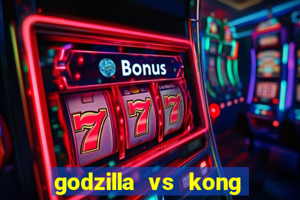 godzilla vs kong filme completo dublado